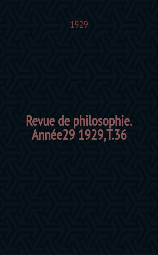 Revue de philosophie. Année29 1929, T.36