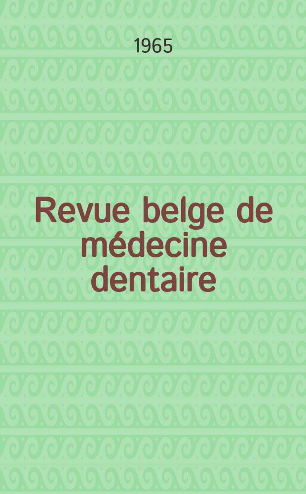 Revue belge de médecine dentaire : Organ trimestriel de la Fédération des sociétés belges de médicine dentaire, continuant la Revue belge de science dentaire ... et le Journal dentaire belge ... Publ. avec le concours de la Fondation universitaire de Belgique. Vol.20, №3