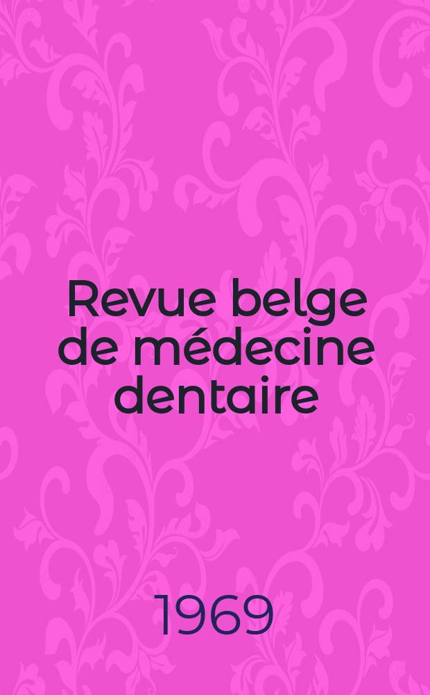 Revue belge de médecine dentaire : Organ trimestriel de la Fédération des sociétés belges de médicine dentaire, continuant la Revue belge de science dentaire ... et le Journal dentaire belge ... Publ. avec le concours de la Fondation universitaire de Belgique. Vol.24, №3