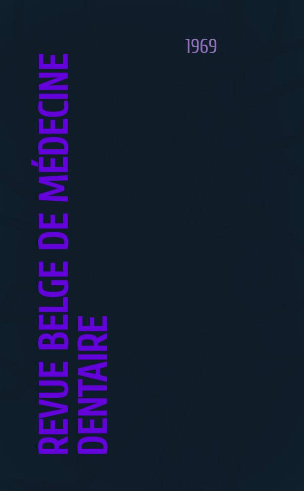 Revue belge de médecine dentaire : Organ trimestriel de la Fédération des sociétés belges de médicine dentaire, continuant la Revue belge de science dentaire ... et le Journal dentaire belge ... Publ. avec le concours de la Fondation universitaire de Belgique. Vol.24, №4