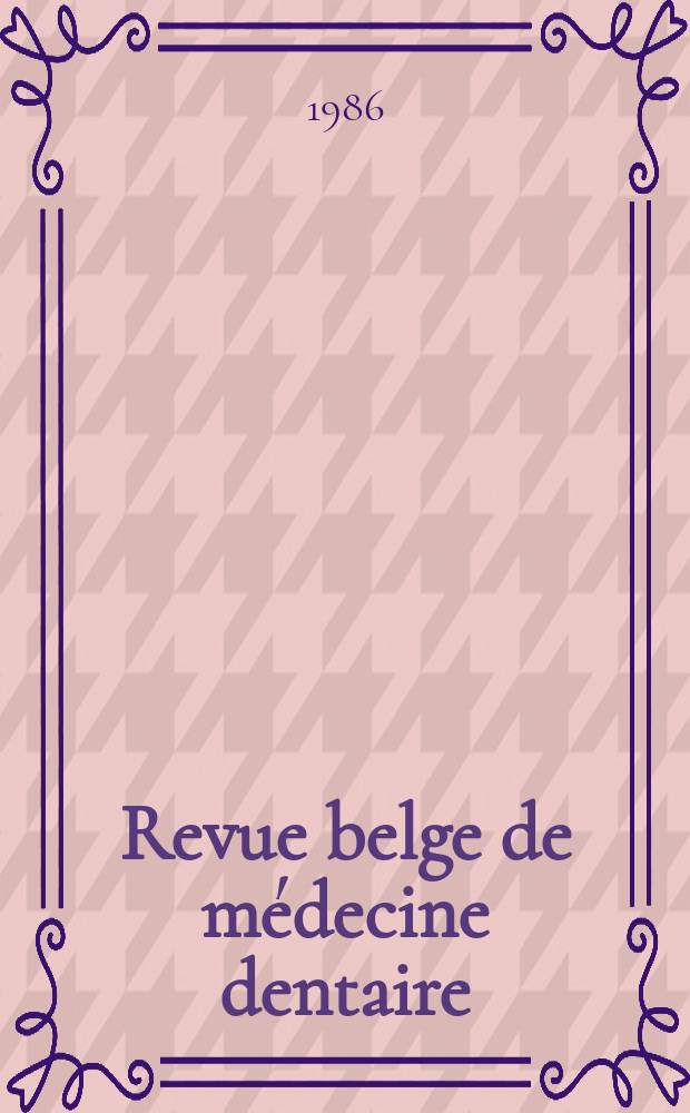 Revue belge de médecine dentaire : Organ trimestriel de la Fédération des sociétés belges de médicine dentaire, continuant la Revue belge de science dentaire ... et le Journal dentaire belge ... Publ. avec le concours de la Fondation universitaire de Belgique. Vol.41, №2