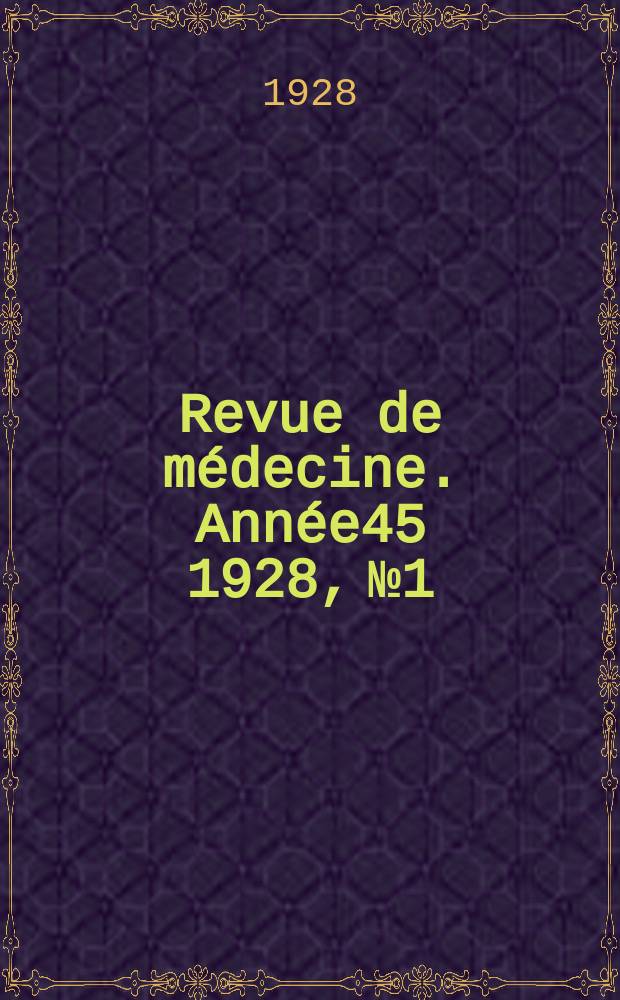Revue de médecine. Année45 1928, №1