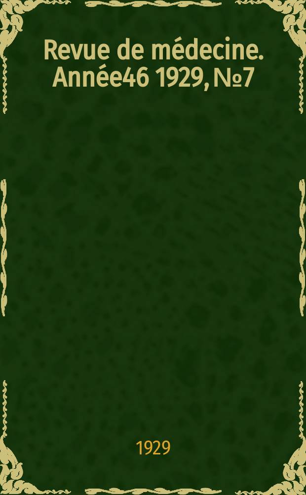 Revue de médecine. Année46 1929, №7