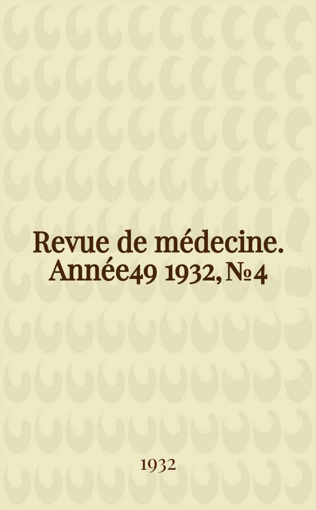 Revue de médecine. Année49 1932, №4