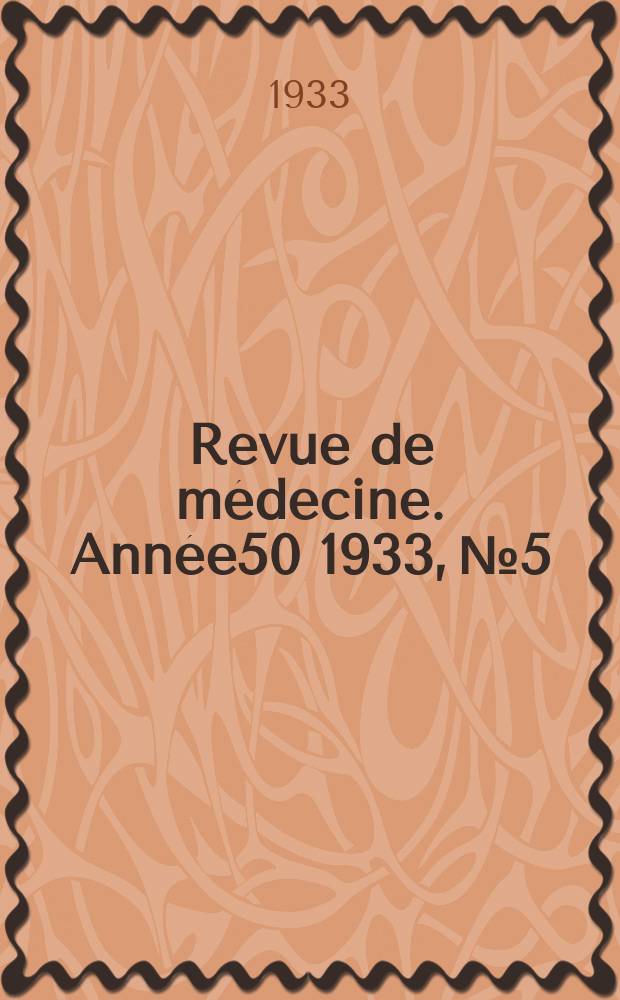 Revue de m&eacute;decine. Ann&eacute;e50 1933, №5