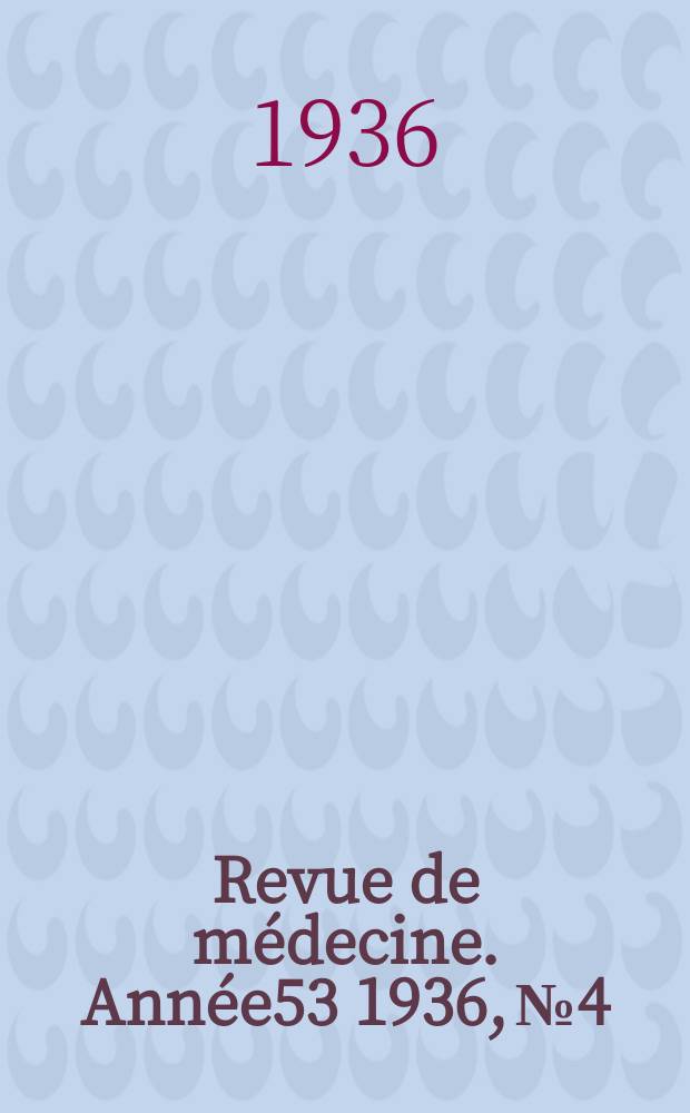 Revue de médecine. Année53 1936, №4