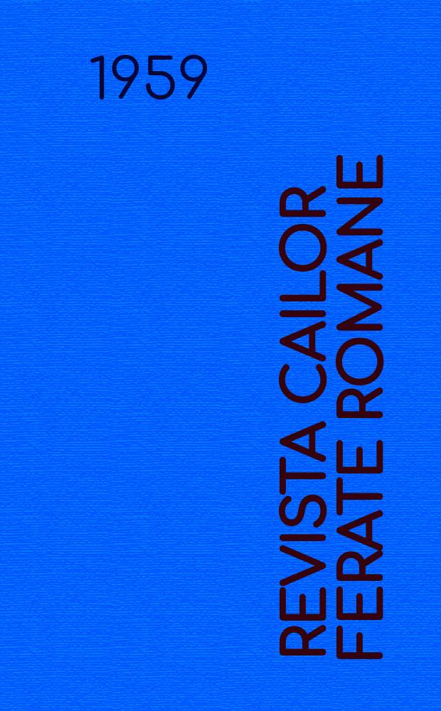 Revista cailor ferate romane : Organ al Min. transporturilor si telecomunicaţiilor si al Consiliului naţional al inginerilor si tehnicienilor din Republica Socialista Rom&acirc;nia. Anul7 1959, №5