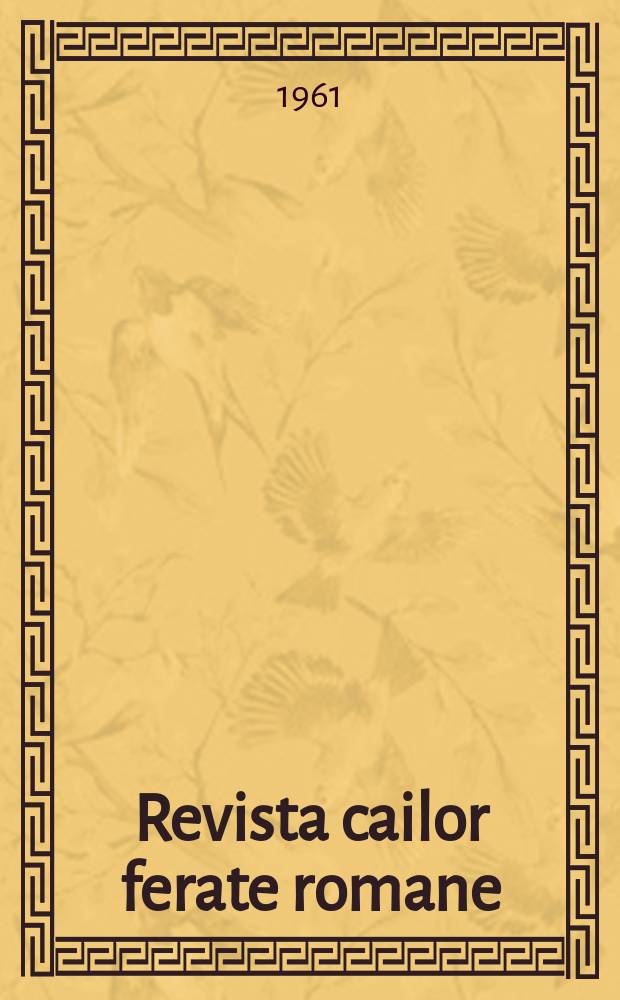 Revista cailor ferate romane : Organ al Min. transporturilor si telecomunicaţiilor si al Consiliului naţional al inginerilor si tehnicienilor din Republica Socialista România. Anul9 1961, №4
