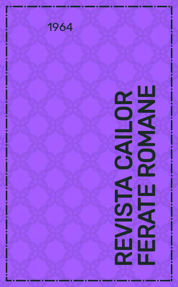 Revista cailor ferate romane : Organ al Min. transporturilor si telecomunicaţiilor si al Consiliului naţional al inginerilor si tehnicienilor din Republica Socialista România. Anul12 1964, №6