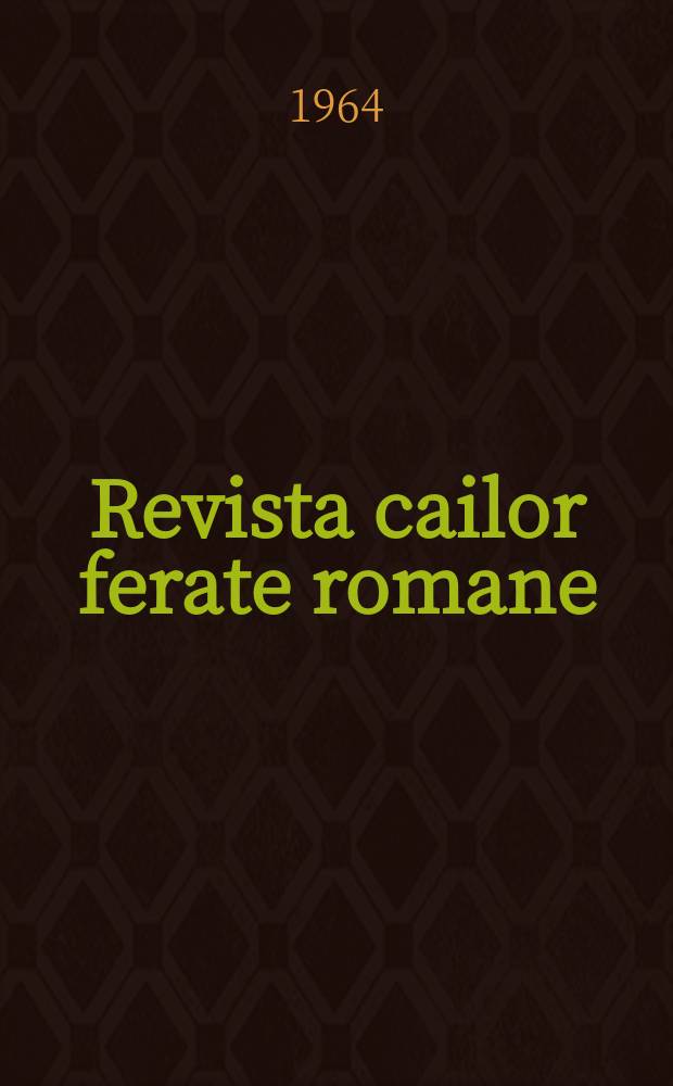 Revista cailor ferate romane : Organ al Min. transporturilor si telecomunicaţiilor si al Consiliului naţional al inginerilor si tehnicienilor din Republica Socialista România. Anul12 1964, №9