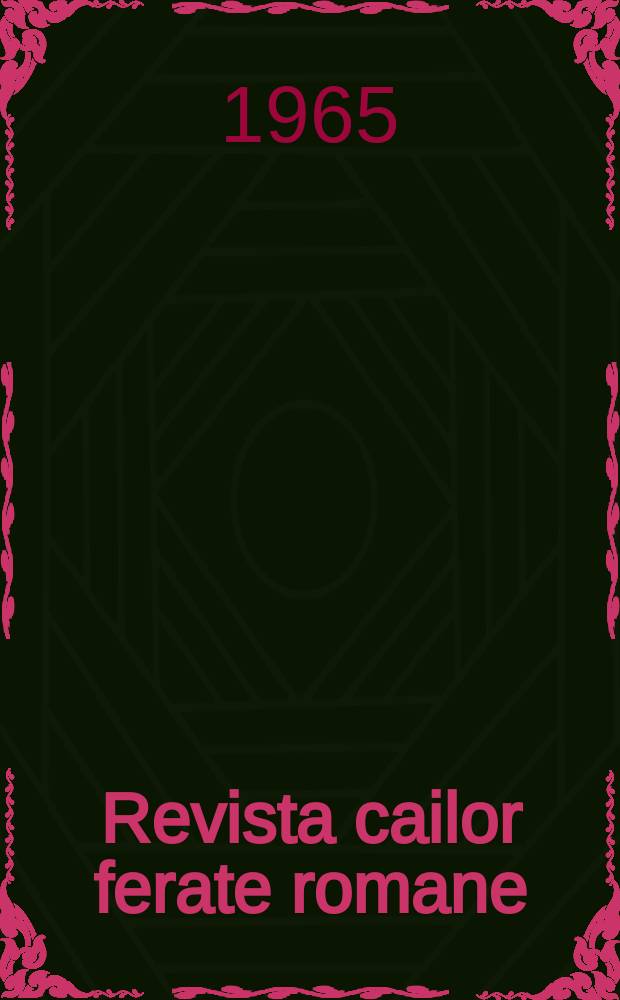 Revista cailor ferate romane : Organ al Min. transporturilor si telecomunicaţiilor si al Consiliului naţional al inginerilor si tehnicienilor din Republica Socialista România. Anul13 1965, №1
