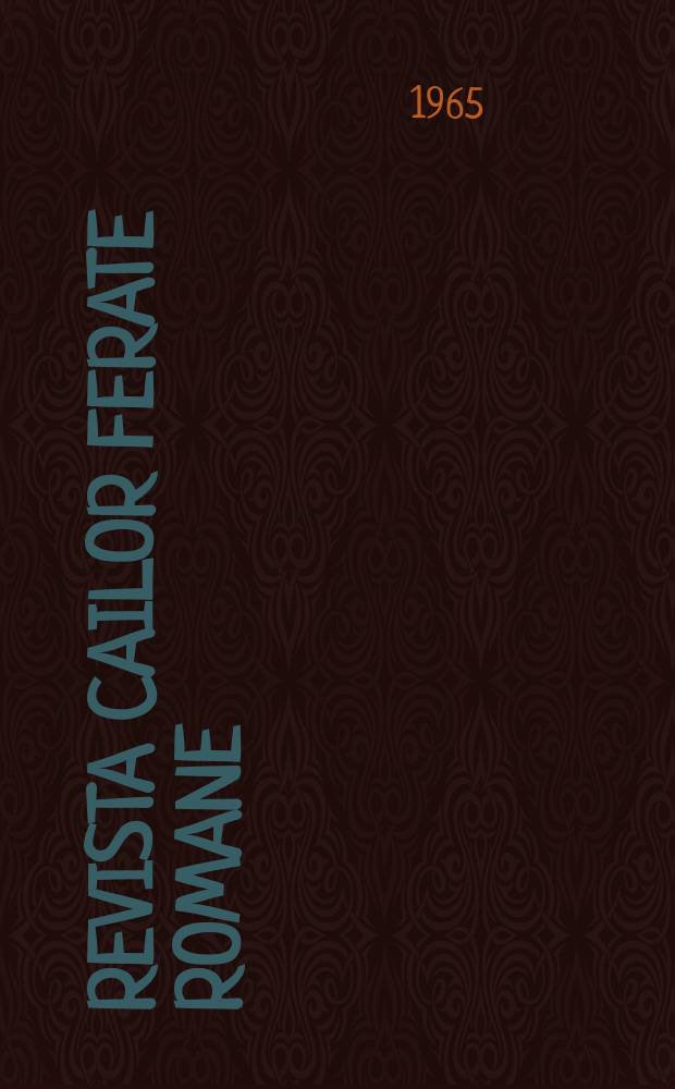 Revista cailor ferate romane : Organ al Min. transporturilor si telecomunicaţiilor si al Consiliului naţional al inginerilor si tehnicienilor din Republica Socialista Rom&acirc;nia. Anul13 1965, №8