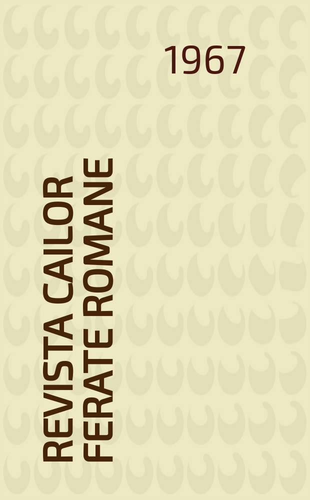 Revista cailor ferate romane : Organ al Min. transporturilor si telecomunicaţiilor si al Consiliului naţional al inginerilor si tehnicienilor din Republica Socialista Rom&acirc;nia. Anul15 1967, №2