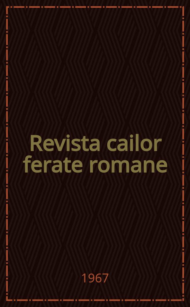Revista cailor ferate romane : Organ al Min. transporturilor si telecomunicaţiilor si al Consiliului naţional al inginerilor si tehnicienilor din Republica Socialista Rom&acirc;nia. Anul15 1967, №6