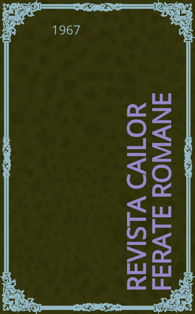 Revista cailor ferate romane : Organ al Min. transporturilor si telecomunicaţiilor si al Consiliului naţional al inginerilor si tehnicienilor din Republica Socialista România. Anul15 1967, №10