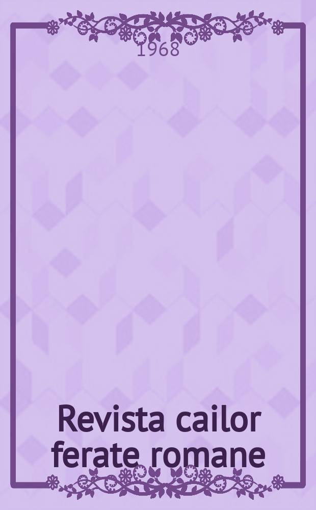 Revista cailor ferate romane : Organ al Min. transporturilor si telecomunicaţiilor si al Consiliului naţional al inginerilor si tehnicienilor din Republica Socialista Rom&acirc;nia. Anul16 1968, №6