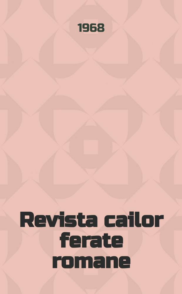 Revista cailor ferate romane : Organ al Min. transporturilor si telecomunicaţiilor si al Consiliului naţional al inginerilor si tehnicienilor din Republica Socialista România. Anul16 1968, №12