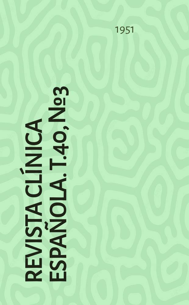 Revista clínica española. T.40, №3