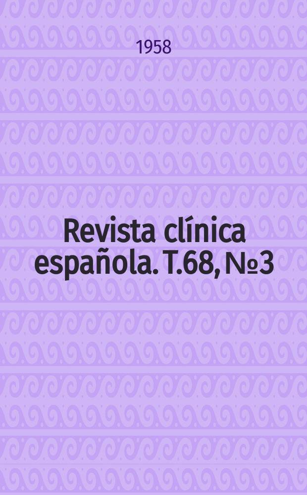 Revista clínica española. T.68, №3