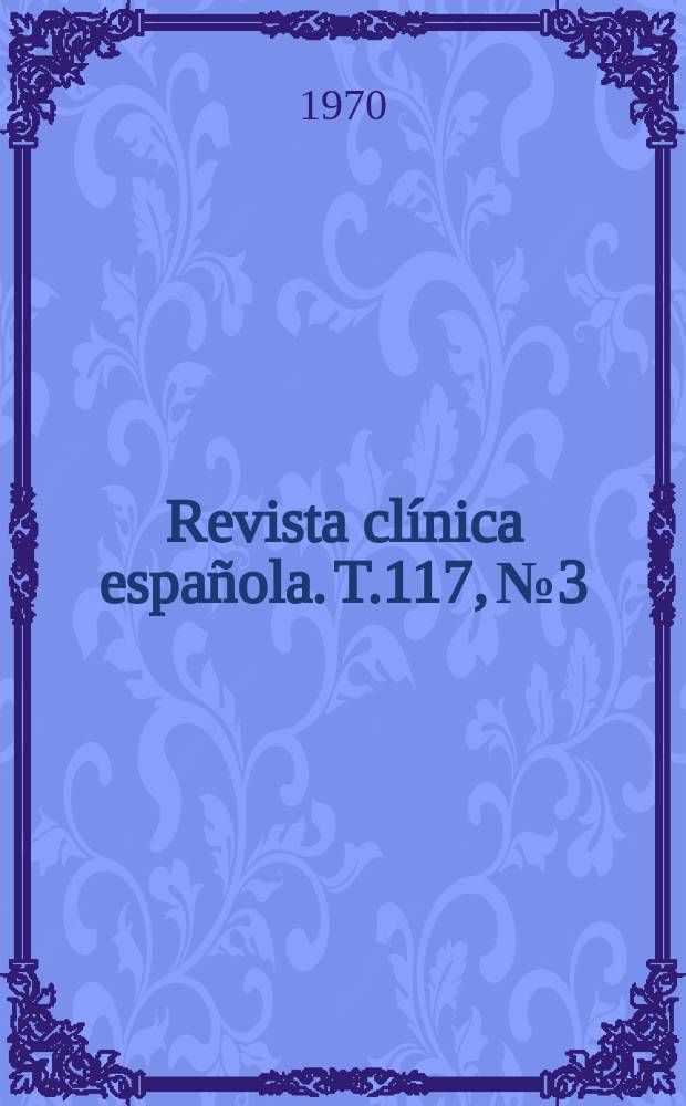 Revista clínica española. T.117, №3