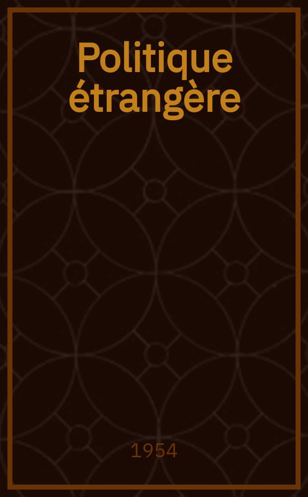 Politique &eacute;trang&egrave;re : Revue publ. tous les deux mois par le Centre d'&eacute;tudes de politique &eacute;trang&egrave;re. An.19 1954, №5/6