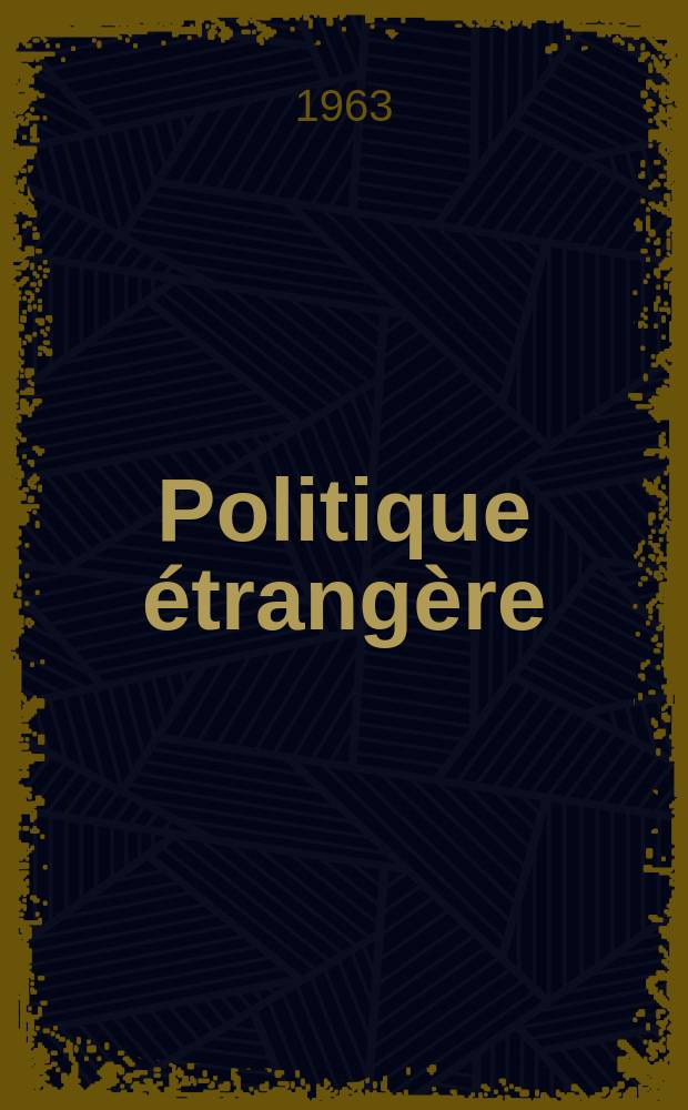 Politique étrangère : Revue publ. tous les deux mois par le Centre d'études de politique étrangère. Année28 1963, №6