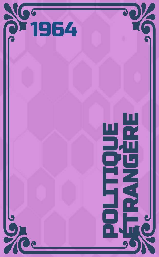 Politique étrangère : Revue publ. tous les deux mois par le Centre d'études de politique étrangère. Année29 1964, №5/6