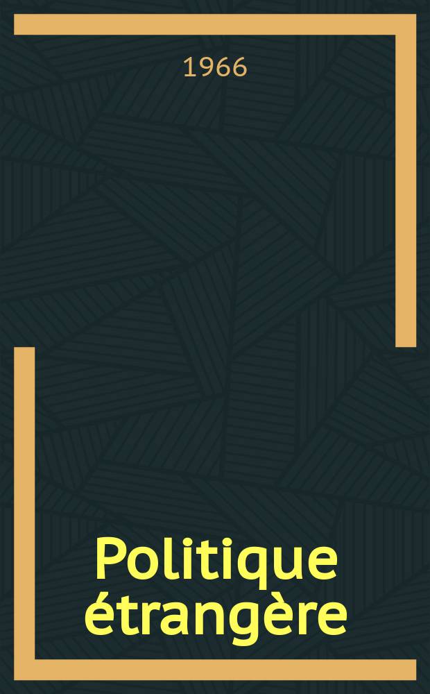 Politique étrangère : Revue publ. tous les deux mois par le Centre d'études de politique étrangère. Année31 1966, №3