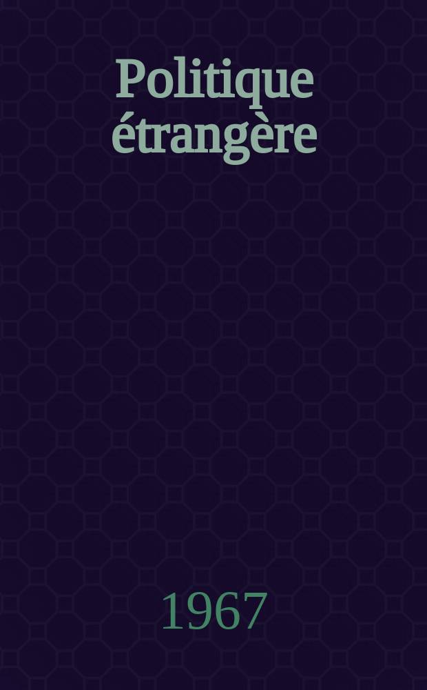Politique étrangère : Revue publ. tous les deux mois par le Centre d'études de politique étrangère. Année32 1967, №6