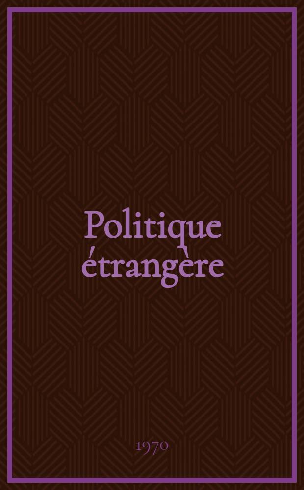 Politique étrangère : Revue publ. tous les deux mois par le Centre d'études de politique étrangère. Année35 1970, №1