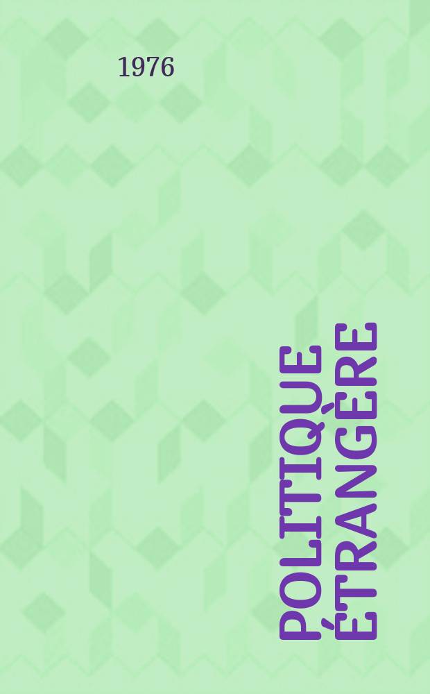 Politique étrangère : Revue publ. tous les deux mois par le Centre d'études de politique étrangère. A.41 1976, №2