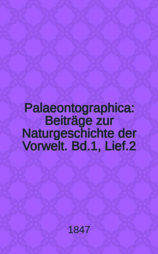 Palaeontographica : Beiträge zur Naturgeschichte der Vorwelt. Bd.1, Lief.2