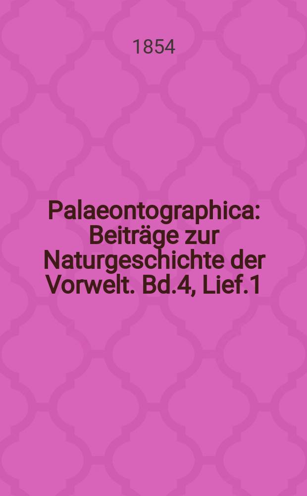 Palaeontographica : Beiträge zur Naturgeschichte der Vorwelt. Bd.4, Lief.1
