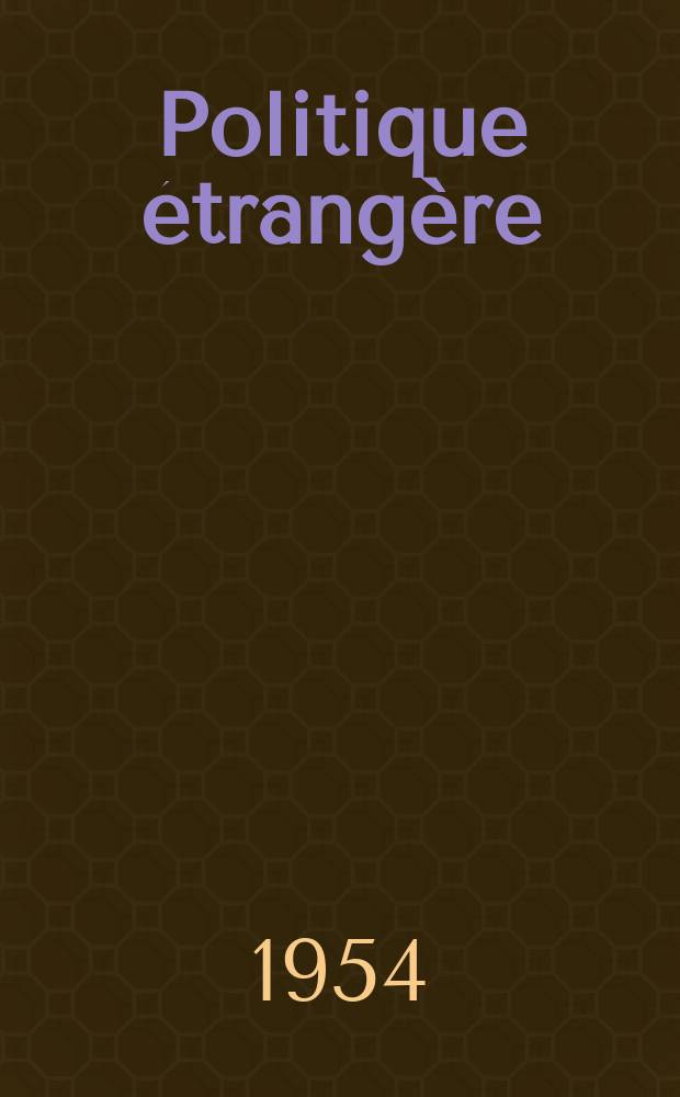 Politique étrangère : Revue publ. tous les deux mois par le Centre d'études de politique étrangère. An.18 1953, №6(1953/1954)