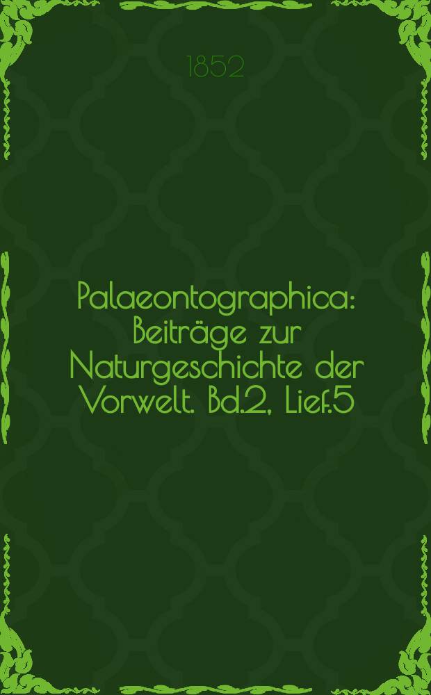 Palaeontographica : Beiträge zur Naturgeschichte der Vorwelt. Bd.2, Lief.5