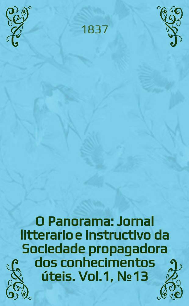 O Panorama : Jornal litterario e instructivo da Sociedade propagadora dos conhecimentos &uacute;teis. Vol.1, №13