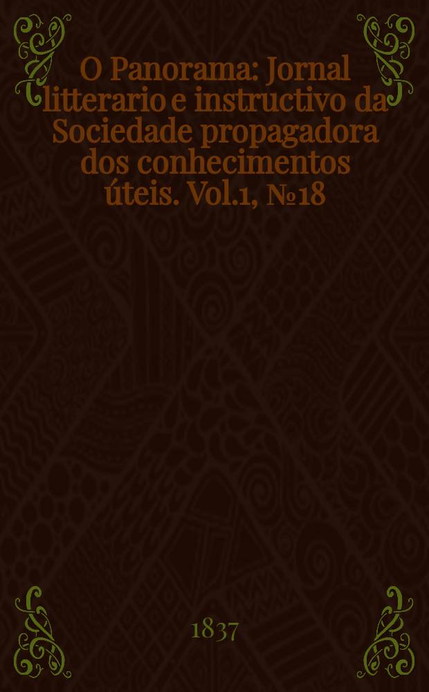 O Panorama : Jornal litterario e instructivo da Sociedade propagadora dos conhecimentos úteis. Vol.1, №18