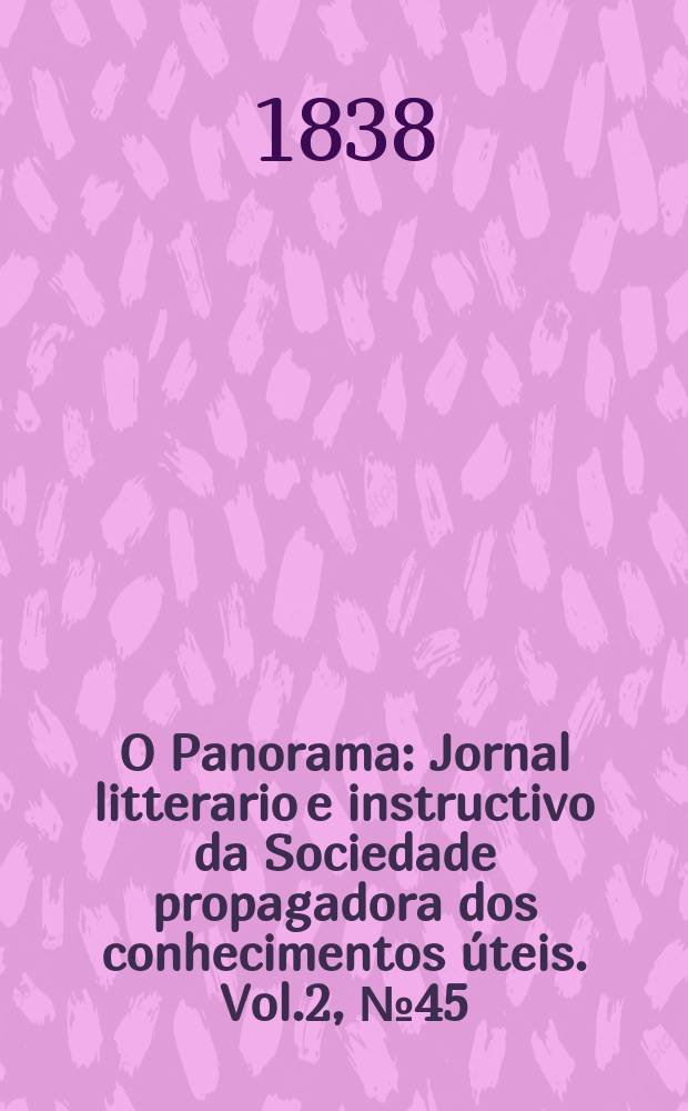 O Panorama : Jornal litterario e instructivo da Sociedade propagadora dos conhecimentos úteis. Vol.2, №45