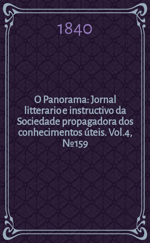 O Panorama : Jornal litterario e instructivo da Sociedade propagadora dos conhecimentos úteis. Vol.4, №159