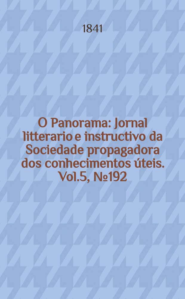 O Panorama : Jornal litterario e instructivo da Sociedade propagadora dos conhecimentos úteis. Vol.5, №192