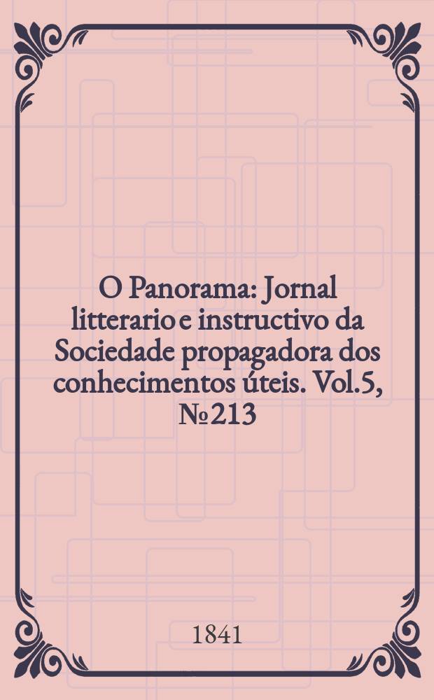 O Panorama : Jornal litterario e instructivo da Sociedade propagadora dos conhecimentos úteis. Vol.5, №213