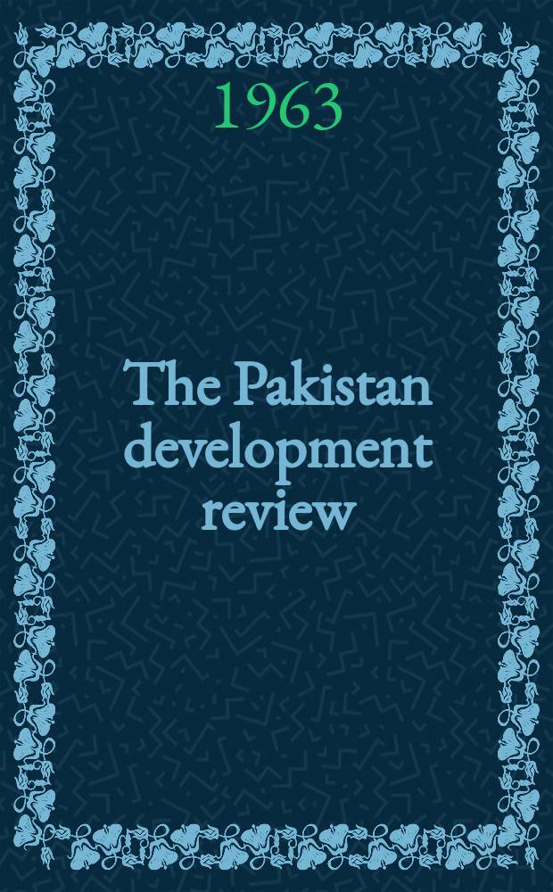 The Pakistan development review : Quarterly journal of the Institute of development economics. Vol.3, №1