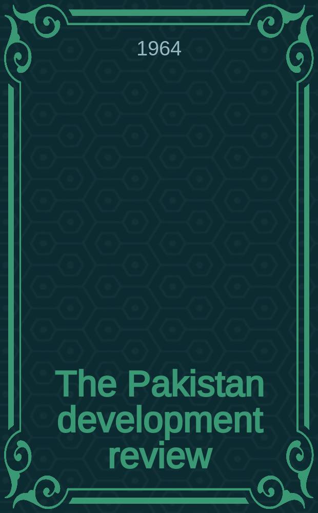 The Pakistan development review : Quarterly journal of the Institute of development economics. Vol.4, №4