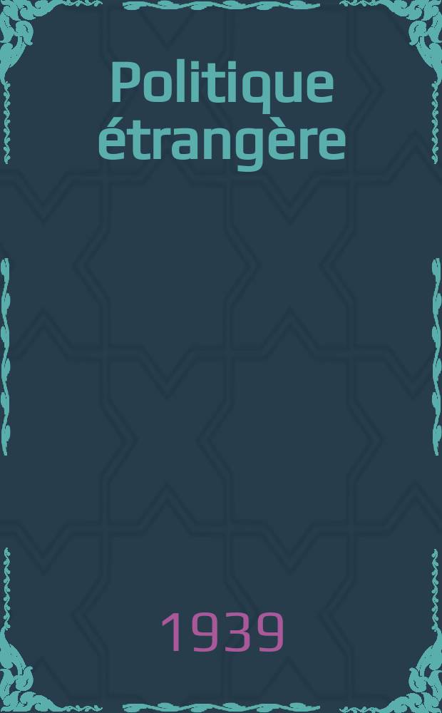 Politique étrangère : Revue publ. tous les deux mois par le Centre d'études de politique étrangère. Année4 1939, №5