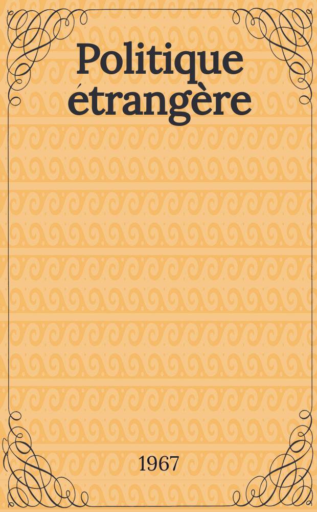 Politique étrangère : Revue publ. tous les deux mois par le Centre d'études de politique étrangère. Année32 1967, №3