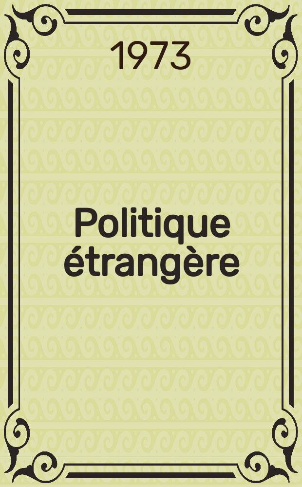 Politique étrangère : Revue publ. tous les deux mois par le Centre d'études de politique étrangère. Année38 1973, №3