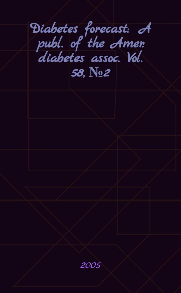 Diabetes forecast : A publ. of the Amer. diabetes assoc. Vol. 58, № 2