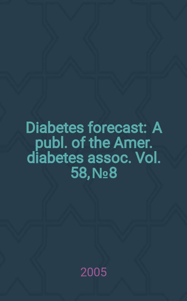 Diabetes forecast : A publ. of the Amer. diabetes assoc. Vol. 58, № 8
