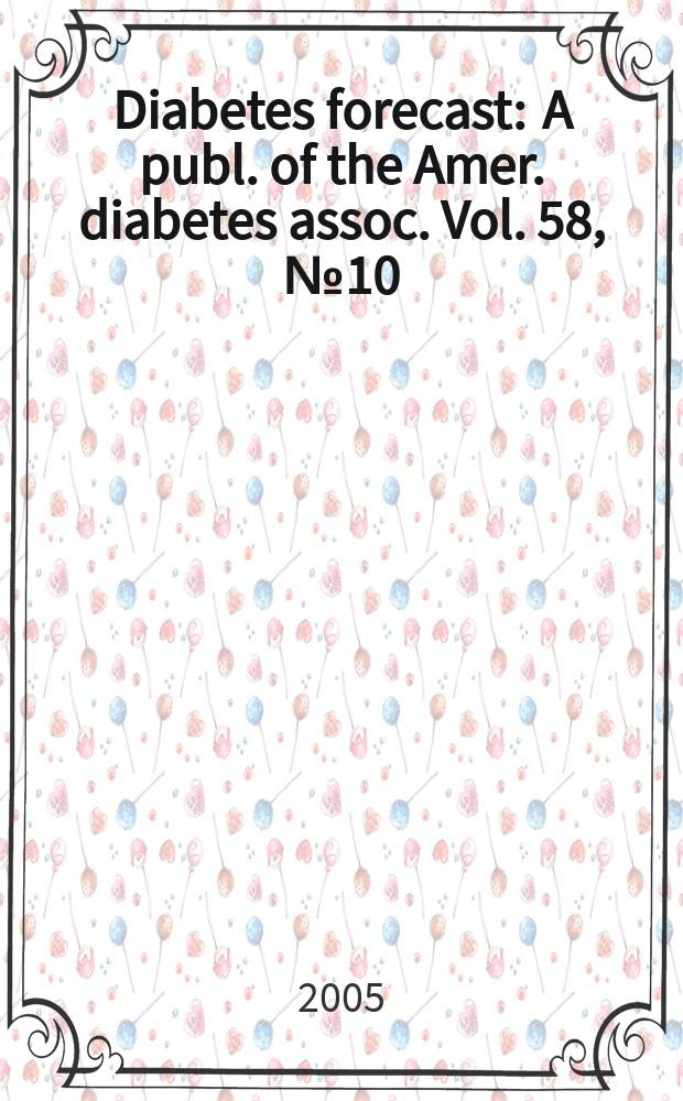 Diabetes forecast : A publ. of the Amer. diabetes assoc. Vol. 58, № 10
