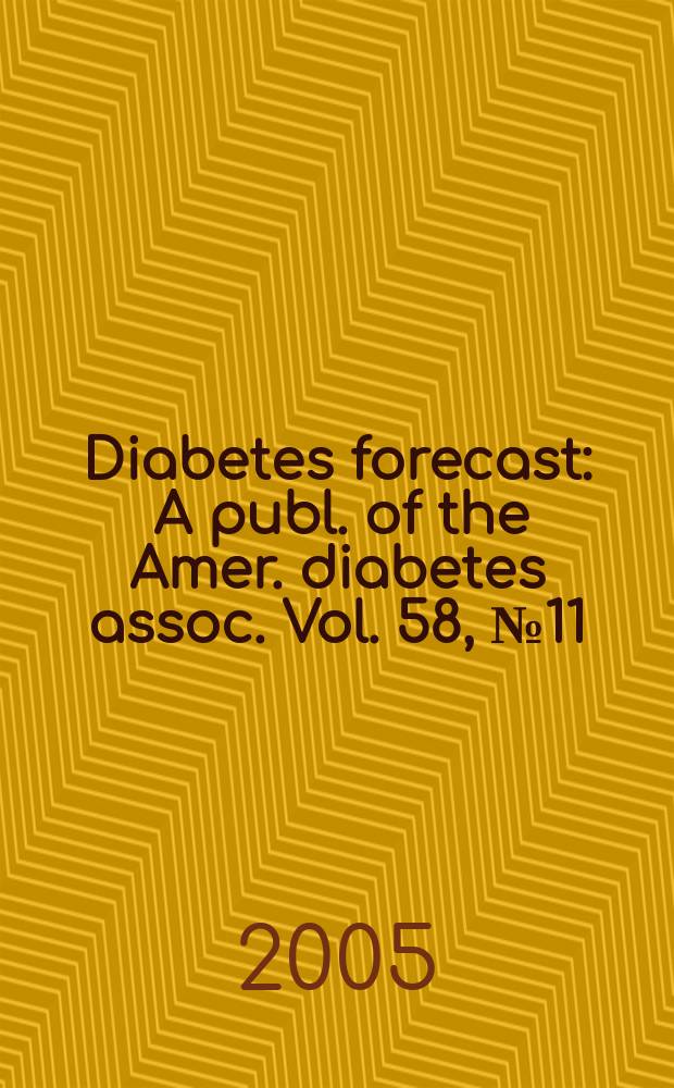 Diabetes forecast : A publ. of the Amer. diabetes assoc. Vol. 58, № 11